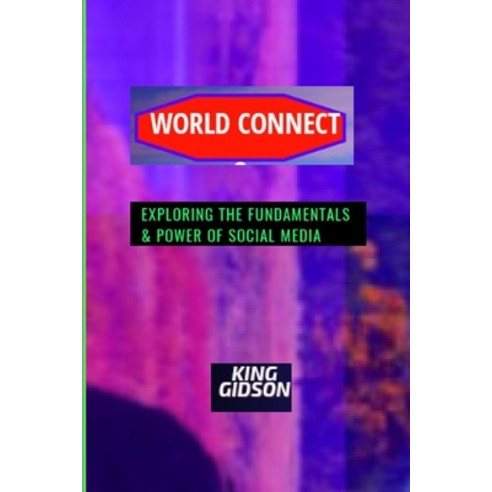 (영문도서) World Connect: Exploring The Fundamentals & Power Of Social Media Paperback, Independently Published, English, 9798388389978