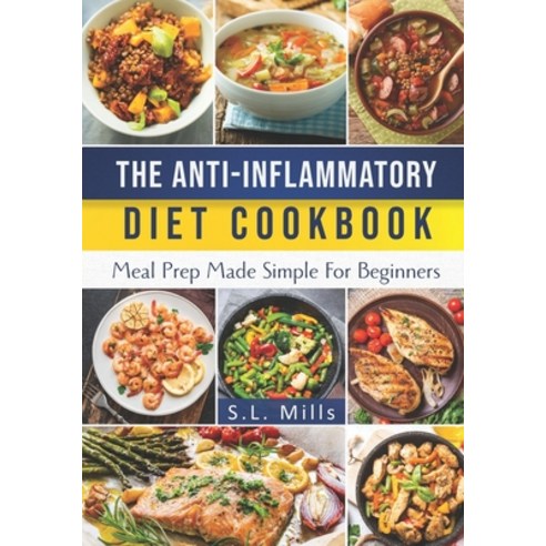 (영문도서) The Anti-Inflammatory Diet Cookbook: Meal Prep Made Simple For Beginners Paperback, Independently Published, English, 9798857874882