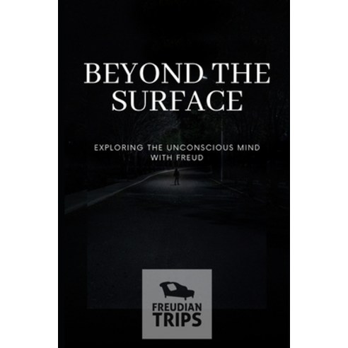 (영문도서) Beyond the Surface: Exploring the Unconscious Mind with Freud Paperback, Independently Published, English, 9798320966755