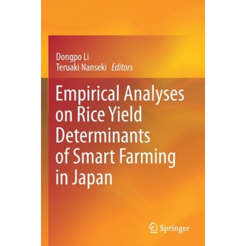 (영문도서) Empirical Analyses on Rice Yield Determinants of Smart Farming in Japan Paperback, Springer, English, 9789813362581