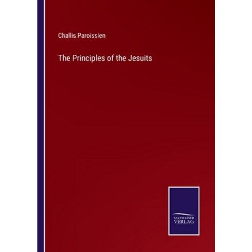 (영문도서) The Principles of the Jesuits Paperback, Salzwasser-Verlag, English, 9783375107369