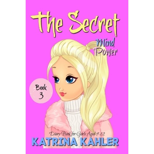 (영문도서) THE SECRET - Book 3: Mind Power: (Diary Book for Girls Aged 9-12) Paperback, Createspace Independent Pub..., English, 9781545476567