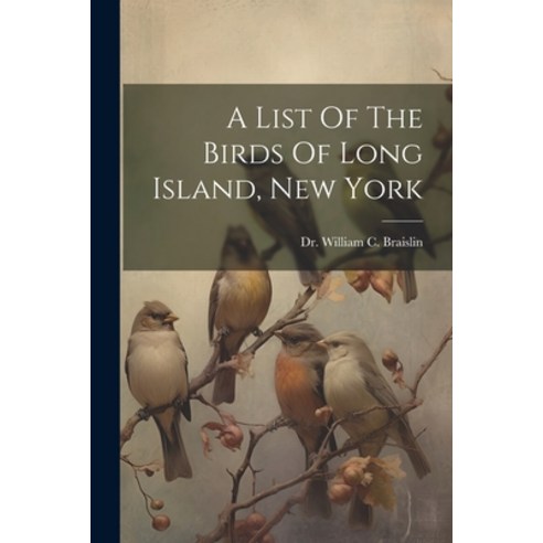 (영문도서) A List Of The Birds Of Long Island New York Paperback, Legare Street Press, English, 9781021170552