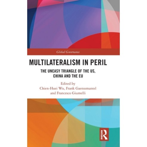 (영문도서) Multilateralism in Peril: The Uneasy Triangle of the US China and the EU Hardcover, Routledge, English, 9780367765224