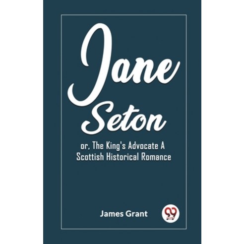 (영문도서) Jane Seton or The King''s Advocate A Scottish Historical Romance Paperback, Double 9 Books, English, 9789362202666