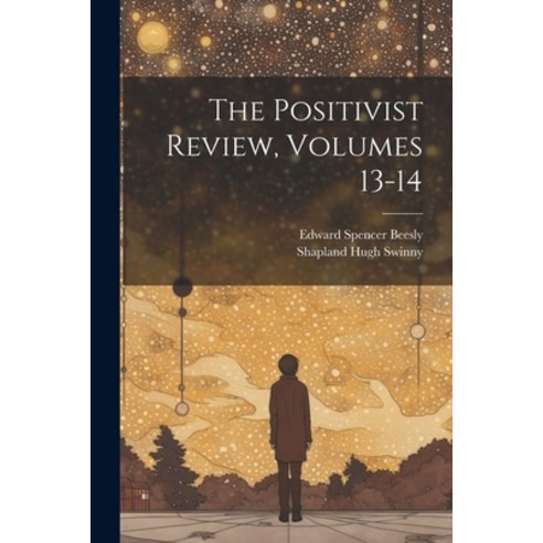 (영문도서) The Positivist Review Volumes 13-14 Paperback, Legare Street Press, English, 9781021913005
