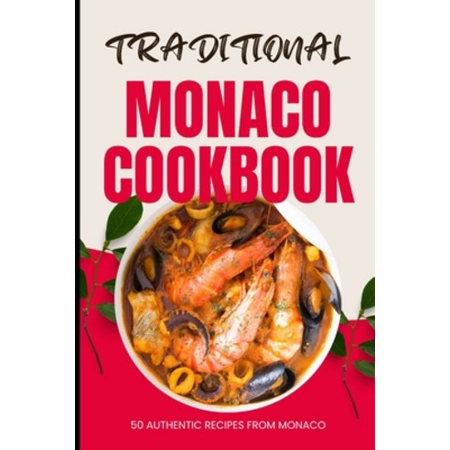 (영문도서) Traditional Monaco Cookbook: 50 Authentic Recipes from Monaco Paperback, Independently Published, English, 9798320555812