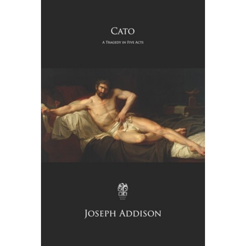 Cato: A Tragedy in Five Acts Paperback, Independently Published, English, 9798561042935