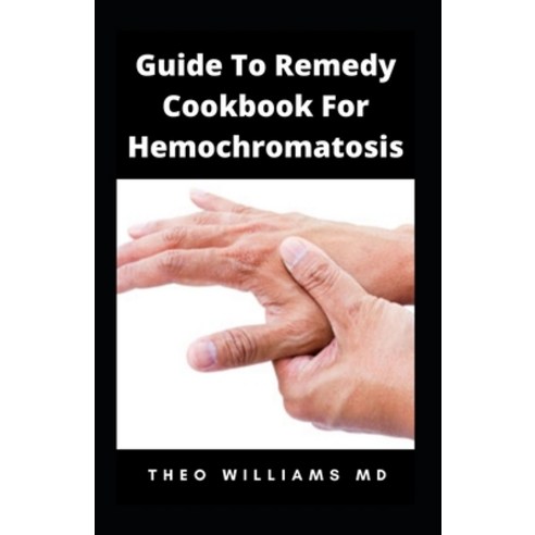 (영문도서) Guide to Remedy Cookbook for Hemochromatosis: The Effective Guide To Nutritional Meal Plan Fo... Paperback, Independently Published, English, 9798522124427