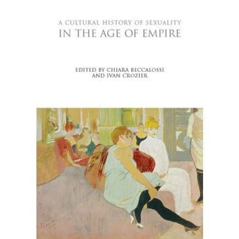 A Cultural History of Sexuality in the Age of Empire Hardcover, Bloomsbury Publishing PLC