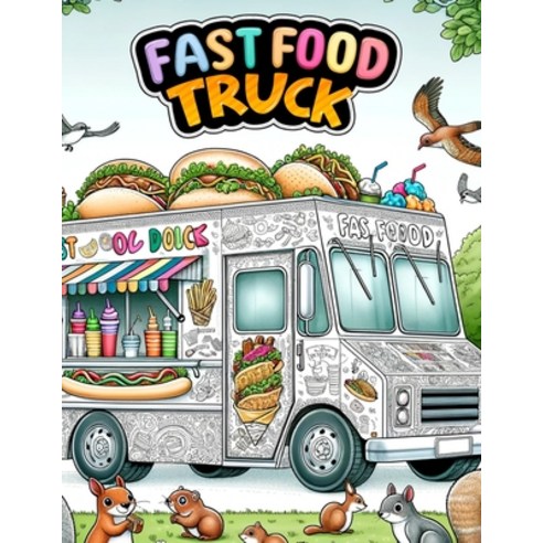 (영문도서) Fast Food Truck: Dive into the dynamic universe where every illustration serves up a fusion ... Paperback, Independently Published, English, 9798320222783