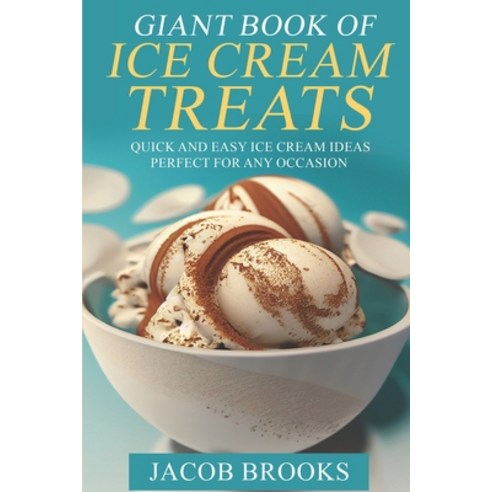 (영문도서) Giant Book of Ice Cream Treats: Quick and Easy Ice Cream Ideas Perfect for Any Occasion Paperback, Independently Published, English, 9798371422491