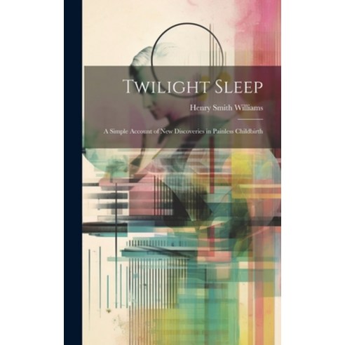 (영문도서) Twilight Sleep: A Simple Account of New Discoveries in Painless ...