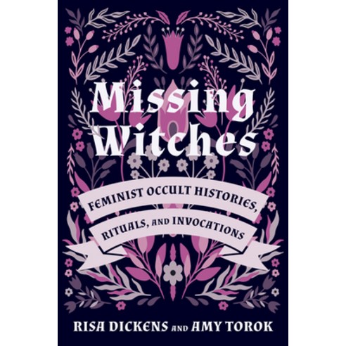 Missing Witches: Feminist Occult Histories Rituals and Invocations Paperback, North Atlantic Books