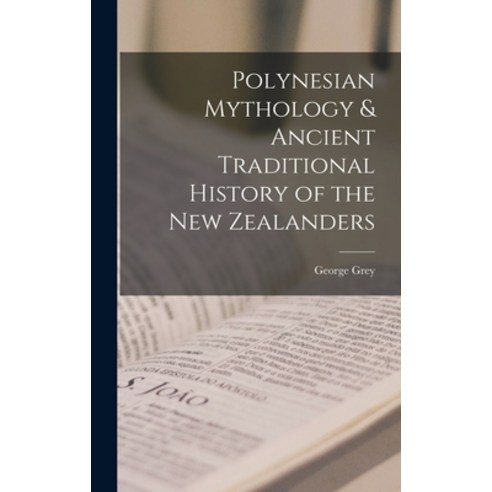 (영문도서) Polynesian Mythology & Ancient Traditional History of the New Zealanders Hardcover, Legare Street Press, English, 9781015576216