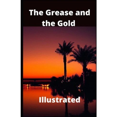 (영문도서) The Grease and the Gold Illustrated Paperback, Independently Published, English, 9798527380811