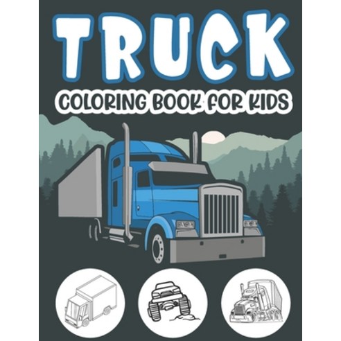 Truck Coloring Book For Kids.: Awesome Kids Truck Coloring Book with Monster Trucks Fire Trucks Dump... Paperback, Independently Published, English, 9798592873454