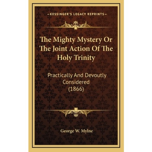 The Mighty Mystery Or The Joint Action Of The Holy Trinity: Practically And Devoutly Considered (1866) Hardcover, Kessinger Publishing