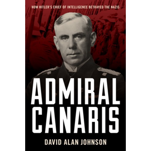 (영문도서) Admiral Canaris: How Hitler''s Chief of Intelligence Betrayed the Nazis Hardcover, Prometheus Books, English, 9781633889989