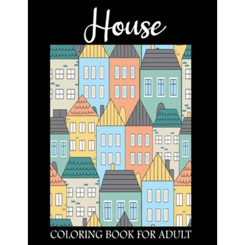 House Coloring Book For Adult: Beautiful House Adult Coloring Book for Stress Relief. Paperback, Independently Published, English, 9798568725770