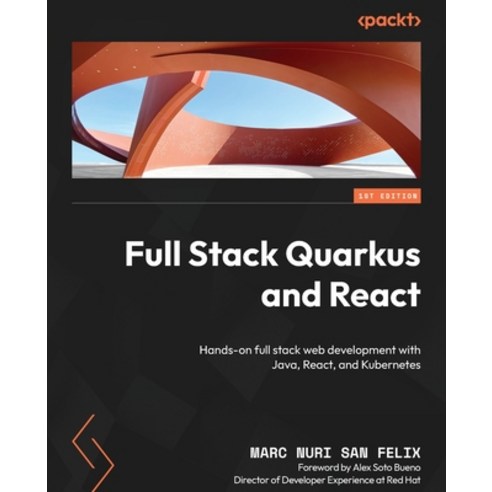(영문도서) Full Stack Quarkus and React: Hands-on full stack web development with Java React and Kuber... Paperback, Packt Publishing, English, 9781800562738