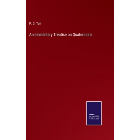 (영문도서) An elementary Treatise on Quaternions Hardcover, Salzwasser-Verlag Gmbh, English, 9783752530391