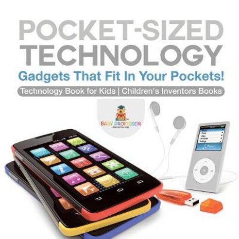 Pocket-Sized Technology - Gadgets That Fit In Your Pockets! Technology Book for Kids - Children''s In... Paperback, Baby Professor