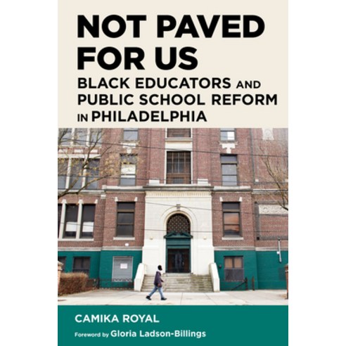 (영문도서) Not Paved for Us: Black Educators and Public School Reform in Philedelphia Paperback, Harvard Education PR, English, 9781682537350