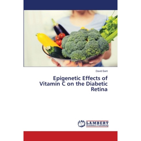 Epigenetic Effects of Vitamin C on the Diabetic Retina Paperback, LAP Lambert Academic Publis..., English, 9786139450831