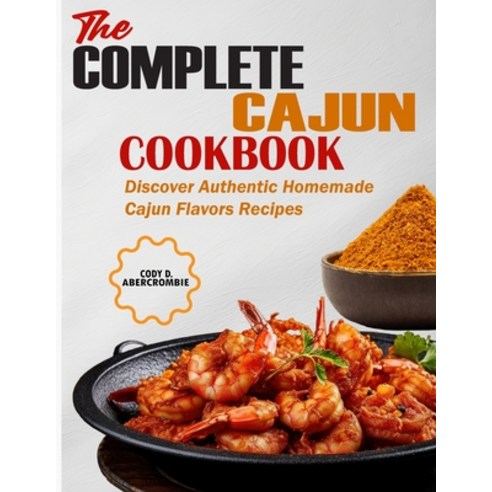 (영문도서) The Complete Cajun Cookbook: Discover Authentic Homemade Cajun Flavors Recipes Paperback, Independently Published, English, 9798871517741