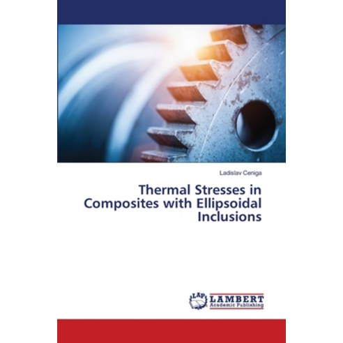 (영문도서) Thermal Stresses in Composites with Ellipsoidal Inclusions Paperback, LAP Lambert Academic Publis..., English, 9786206147732