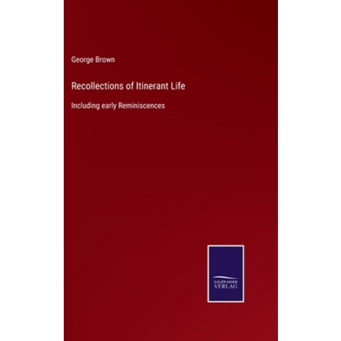 (영문도서) Recollections of Itinerant Life: Including early Reminiscences Hardcover, Salzwasser-Verlag, English, 9783752555059
