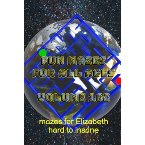 (영문도서) Fun Mazes for All Ages: Volume 162: Mazes for Elizabeth - Hard to Insane Paperback, Independently Published, English, 9798846303287