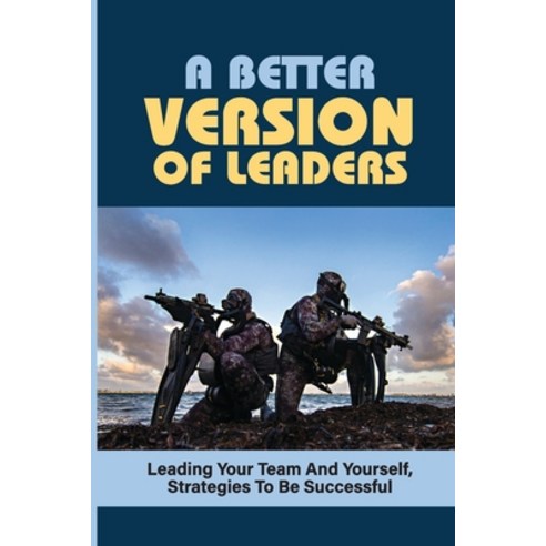 (영문도서) A Better Version Of Leaders: Leading Your Team And Yourself Strategies To Be Successful: Pow... Paperback, Independently Published, English, 9798534216844
