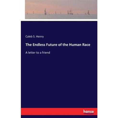The Endless Future of the Human Race: A letter to a friend Paperback, Hansebooks, English, 9783337368425