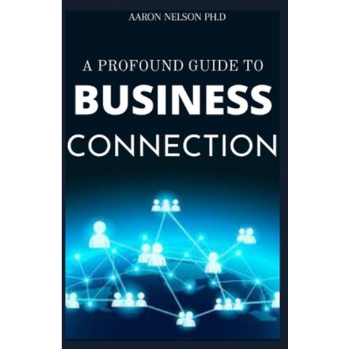 A Profound Guide to Business Connection Paperback, Independently Published, English, 9798738172380