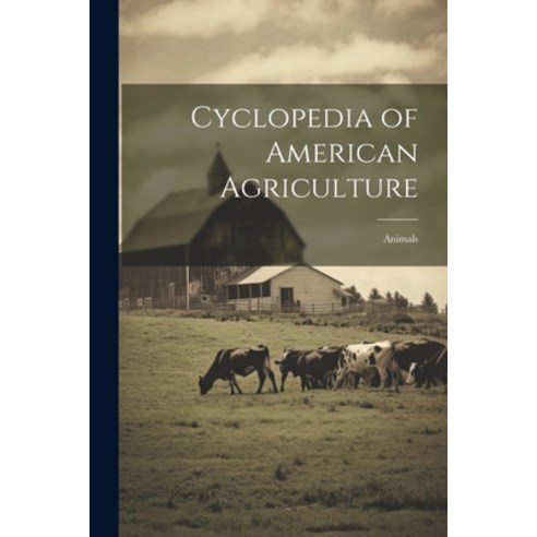 (영문도서) Cyclopedia of American Agriculture: Animals Paperback, Legare Street Press, English, 9781021645685