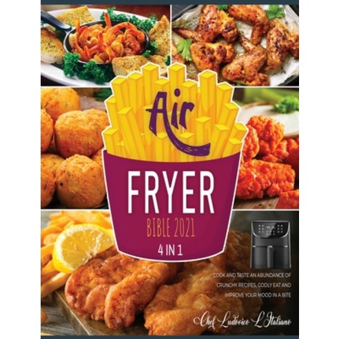 (영문도서) Air Fryer Bible 2021 [4 Books in 1]: Cook and Taste an Abundance of Crunchy Recipes Godly Ea... Hardcover, Air Fryer Kitchen, English, 9781802597967