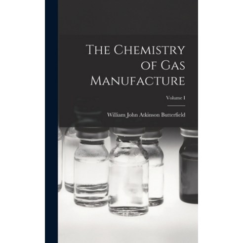 (영문도서) The Chemistry of Gas Manufacture; Volume I Hardcover, Legare Street Press, English, 9781017291360