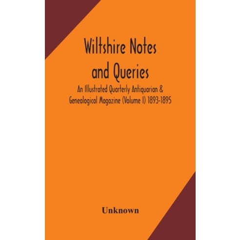 Wiltshire notes and queries An Illustrated Quarterly Antiquarian & Genealogical Magazine (Volume I) ... Hardcover, Alpha Edition