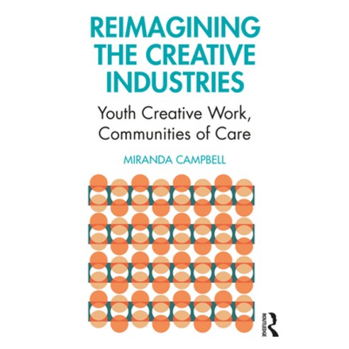 (영문도서) Reimagining the Creative Industries: Youth Creative Work Communities of Care Paperback, Routledge, English, 9780367468156