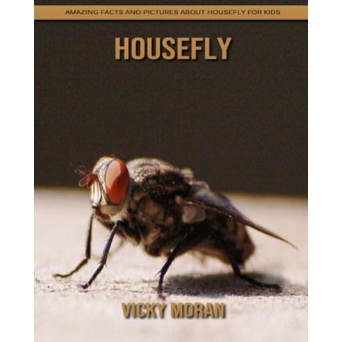 Housefly: Amazing Facts and Pictures about Housefly for Kids Paperback, Independently Published, English, 9798738812132