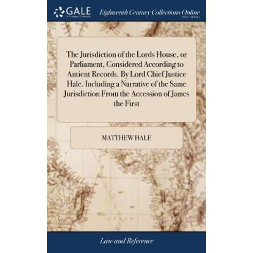(영문도서) The Jurisdiction of the Lords House or Parliament Considered According to Antient Records. ... Hardcover, Gale Ecco, Print Editions, English, 9781385519585
