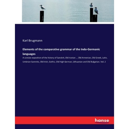 (영문도서) Elements of the comparative grammar of the Indo-Germanic languages: A concise exposition of t... Paperback, Hansebooks, English, 9783744737616