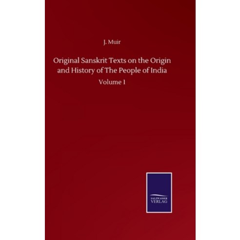 Original Sanskrit Texts on the Origin and History of The People of India: Volume 1 Hardcover, Salzwasser-Verlag Gmbh