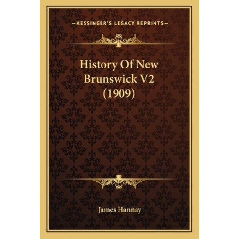 History Of New Brunswick V2 (1909) Paperback, Kessinger Publishing