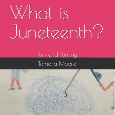 What is Juneteenth?: Kim and Tammy Paperback, Independently Published, English, 9798590116980