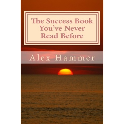 The Success Book You''ve Never Read Before: Delving Deeper than You''ve Been Told Before into the Myst... Paperback, Createspace Independent Publishing Platform