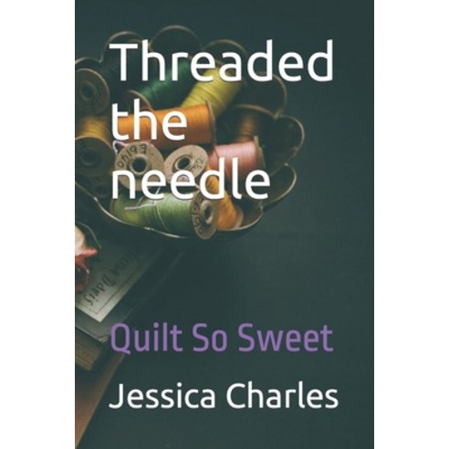 (영문도서) Threaded the Needle: Quilt so sweet Paperback, Independently Published, English, 9798757290829