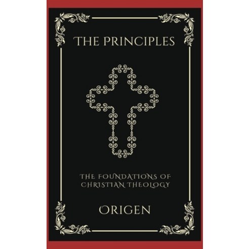 (영문도서) The Principles: The Foundations of Christian Theology (Grapevine Press) Hardcover, Grapevine India, English, 9789358375701